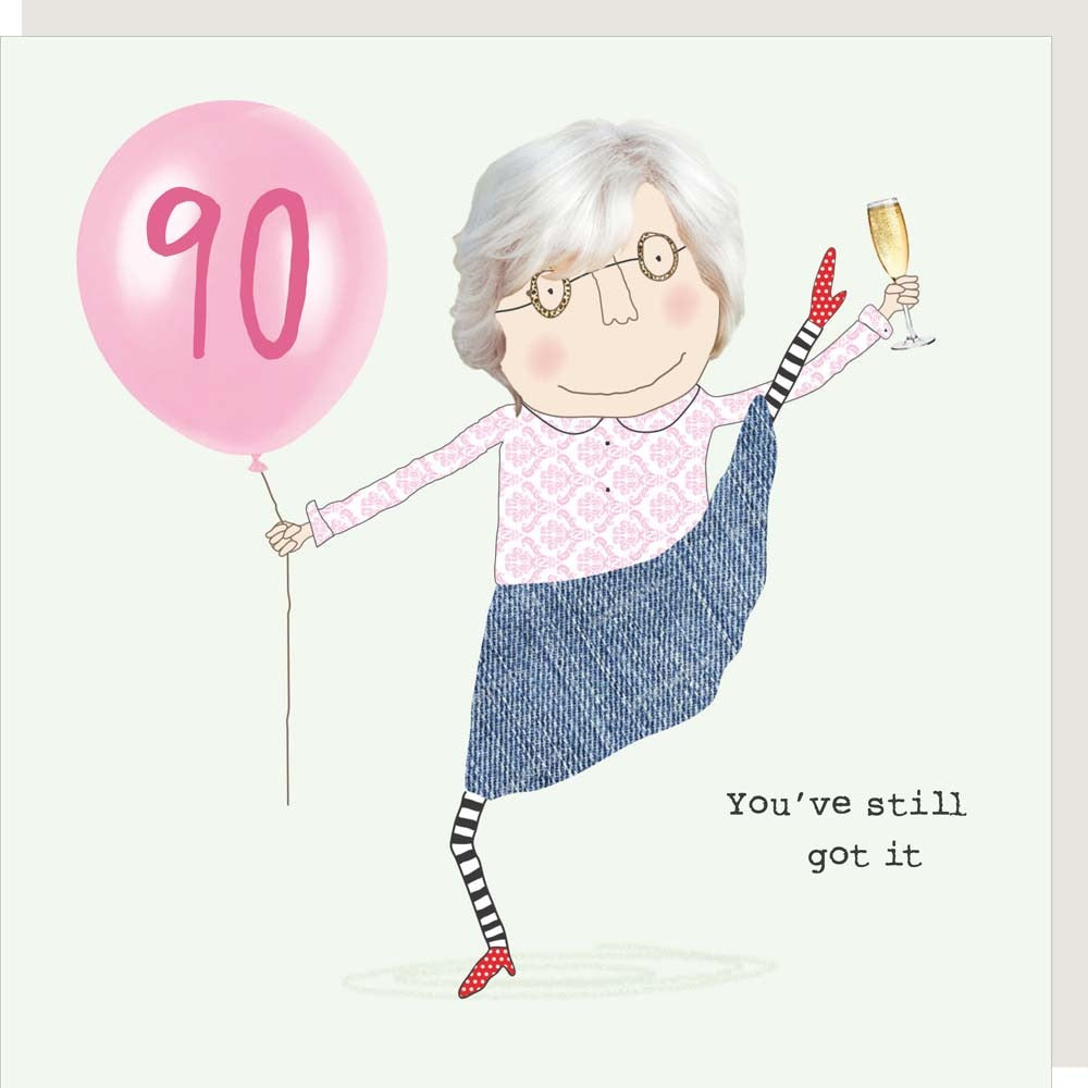 Rosie Made a Thing - 90th Birthday Card - Still Got It